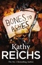 Kathy Reichs - Bones to Ashes.