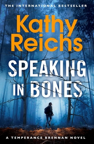 Kathy Reichs - Speaking in Bones - An unputdownable crime thriller from Sunday Times Bestselling author Kathy Reichs (Temperance Brennan Book 18).