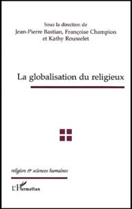 Kathy Rousselet et Jean-Pierre Bastian - La Globalisation Du Religieux.