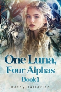 One Luna, Four Alphas Book 1 - One Luna, Four Alphas, #1