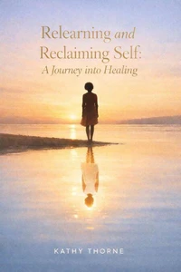Relearning and Reclaiming Self: A Journey into Healing