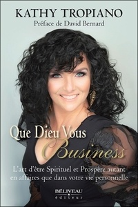 Kathy Tropiano - Que Dieu vous Business - L'art d'être Spirituel et Prospère autant en affaires que dans votre vie personnelle.