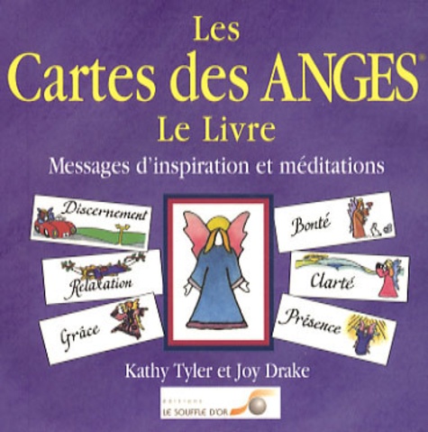 Kathy Tyler et Joy Drake - Les cartes des anges, le livre - Messages d'inspiration et méditations.