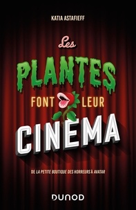 Katia Astafieff - Les plantes font leur cinéma - De La petite boutique des horreurs à Avatar.