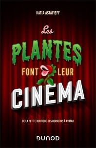 Katia Astafieff - Les plantes font leur cinéma - De la petite boutique des horreurs à Avatar.