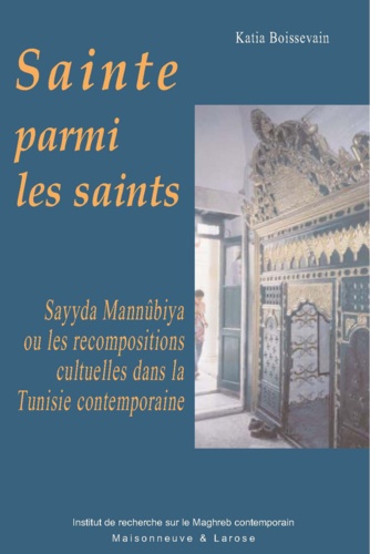 Sainte parmi les saints. Sayyda Mannûbiya ou les recompositions cultuelles dans la Tunisie contemporaine
