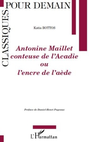 Katia Bottos - Antonine Maillet conteuse de l'Acadie - Ou l'encre de l'aède.