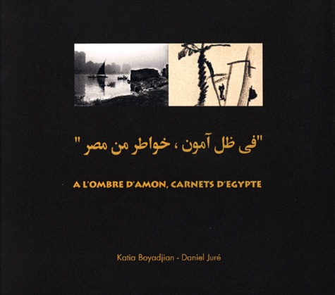 Katia Boyadjian et Daniel Juré - A l'ombre d'Amon - Carnets d'Egypte.