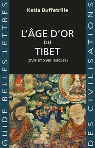 Télécharger le livre numéro isbn L'âge d'or du Tibet  - (XVIIe et XVIIIe siècles) par Katia Buffertrille