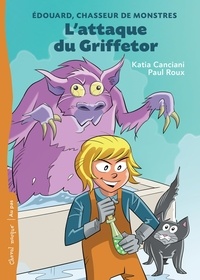 Katia Canciani et Paul Roux - Edouard, chasseur de monstres  : L'attaque du Griffetor.
