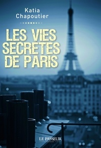 Katia Chapoutier - Les vies secrètes de Paris.