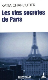 Katia Chapoutier - Les vies secrètes de Paris.