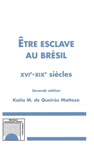 Etre esclave au Brésil. XVIe-XIXe siècles 2e édition