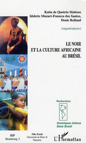 Katia de Queiros Mattoso et Idelette Muzart - Le noir et la culture africaine au Brésil.