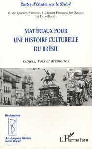 Katia de Queiros Mattoso et Isabelle Muzart - Matériaux pour une histoire culturelle du Brésil - Objets, Voix et Mémoires.