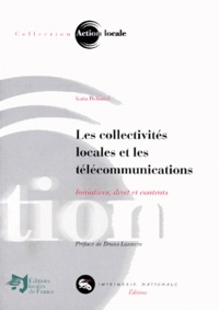Katia Duhamel - Les Collectivites Locales Et Les Telecommunications. Initiatives, Droit Et Contrats.