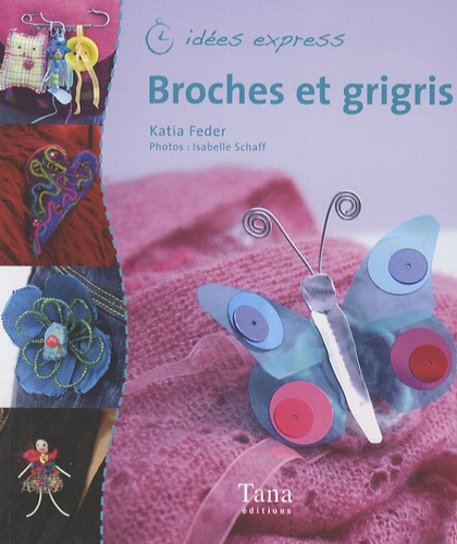 Katia Feder et Isabelle Schaff - Broches et grigris.