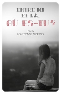 Katia Fontbonne Alibrandi - Entre ici et là, où es-tu ?.