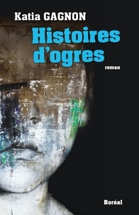 Katia Gagnon - Histoires d'ogres.