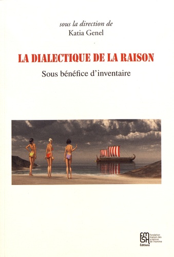 Katia Genel - La dialectique de la raison - Sous bénéfice d'inventaire.