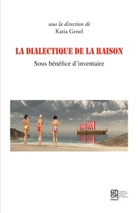 Katia Genel - La dialectique de la raison - Sous bénéfice d'inventaire.