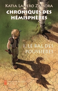 Katia Lanero Zamora - Chroniques des hémisphères Tome 1 : Le bal des poussières.