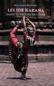 Katia Légeret-Manochhaya - Les 108 Karana - Danse et théâtre de l'Inde. 1 DVD