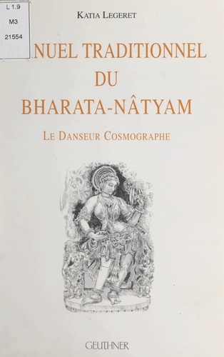 Manuel traditionnel du Bharata-nâtyam. Le danseur cosmographe