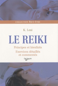 Katia Losi - Le reiki - Principes et bienfaits, exercices détaillés et commentés.