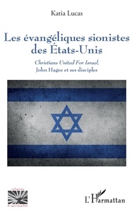 Katia Lucas - Les évangéliques sionistes des Etats-Unis - "Christians United For Israel", John Hagee et ses disciples.