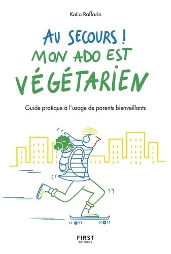 Au secours ! Mon ado est végétarien !. Guide pratique à l'usage de parents bienveillants