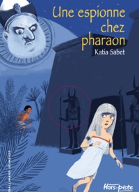 Katia Sabet - Une espionne chez pharaon.