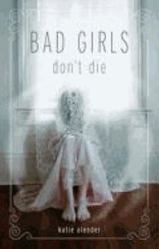 Katie Alender - Bad Girls Don't Die.