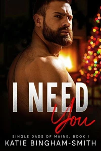 I Need You: A Single Dad, Enemies To Lovers Romance