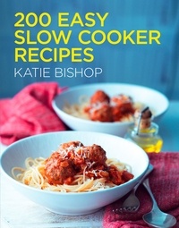 Katie Bishop - 200 Easy Slow Cooker Recipes.