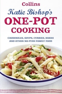 Katie Bishop - One-Pot Cooking - Casseroles, curries, soups and bakes and other no-fuss family food.