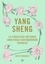 Yang sheng. La fabuleuse méthode ancestrale chinoise d'autoguérison
