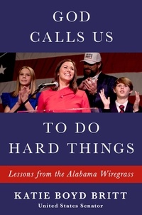 Katie Britt - God Calls Us to Do Hard Things - Lessons from the Alabama Wiregrass.
