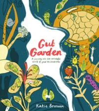 Gut garden: A journey into the wonderful world of your microbiome