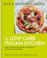 Katie Caldesi & Giancarlo Caldesi - The Low Carb Italian Kitchen - Modern Mediterranean Recipes for Weight Loss and Better Health.