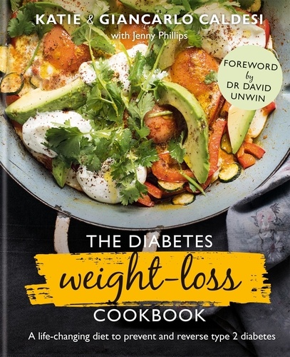 The Diabetes Weight-Loss Cookbook. A life-changing diet to prevent and reverse type 2 diabetes