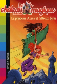 Katie Chase - Le château magique Tome 1 : La princesse Azara et l'affreux génie.
