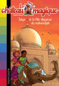 Katie Chase - Le château magique Tome 9 : Satya et la fille disparue du maharadjah.