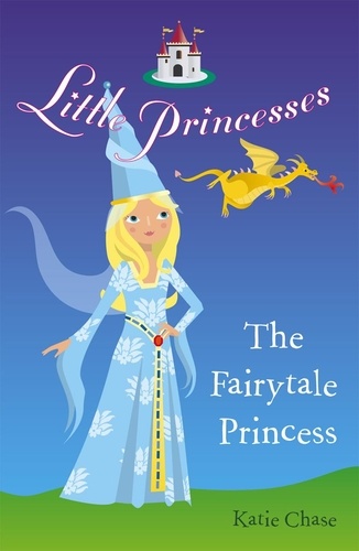 Katie Chase - Little Princesses: The Fairytale Princess.