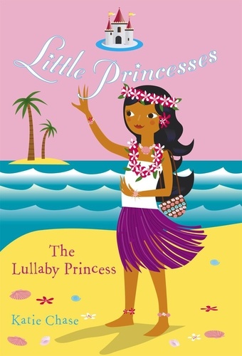 Katie Chase - Little Princesses: The Lullaby Princess.