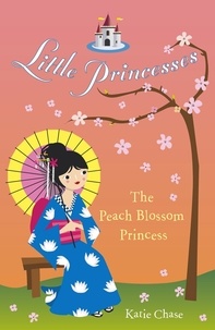 Katie Chase - Little Princesses: The Peach Blossom Princess.
