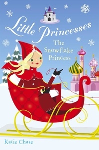 Katie Chase - Little Princesses: The Snowflake Princess.