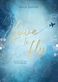  Katie Coffee - Love to fly: Gefühle mit Gegenwind - Love to fly, #1.