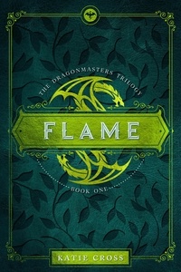  Katie Cross - Flame - Dragonmaster Trilogy, #1.