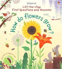 First lift-the-flap questions and answers : how do flowers grow ?